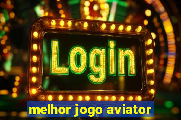 melhor jogo aviator