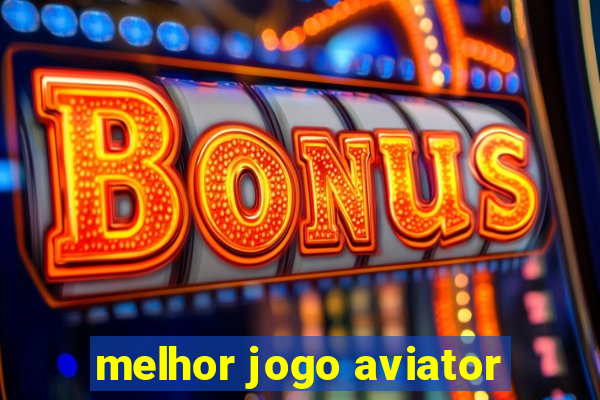 melhor jogo aviator