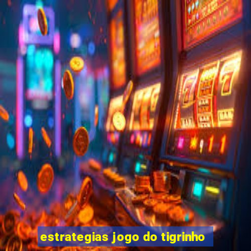 estrategias jogo do tigrinho