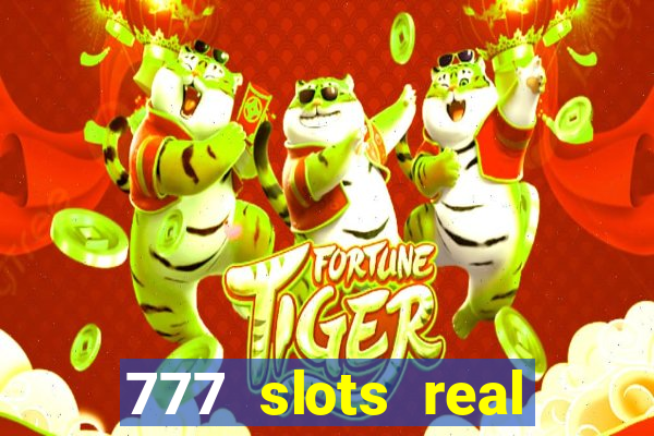 777 slots real casino online