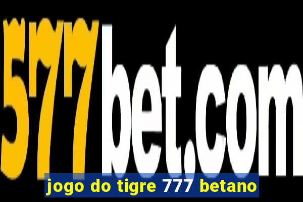 jogo do tigre 777 betano