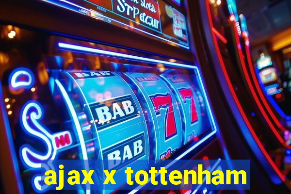 ajax x tottenham