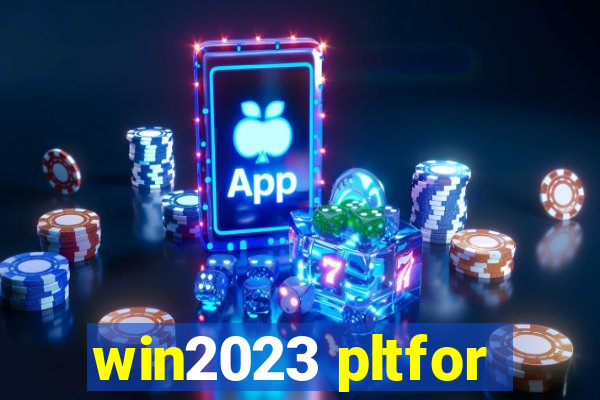 win2023 pltfor