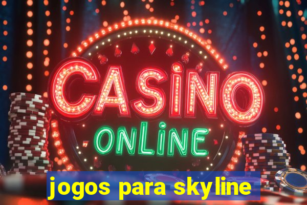 jogos para skyline