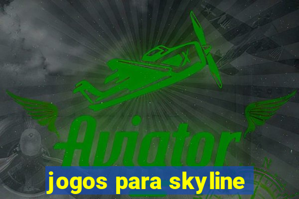 jogos para skyline