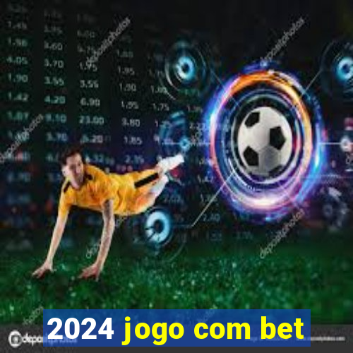 2024 jogo com bet