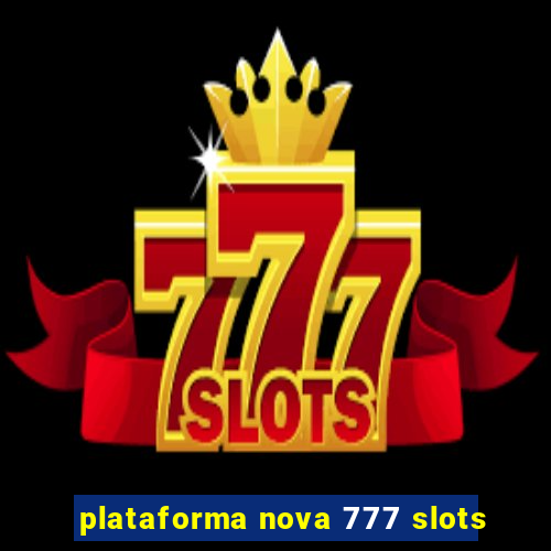 plataforma nova 777 slots