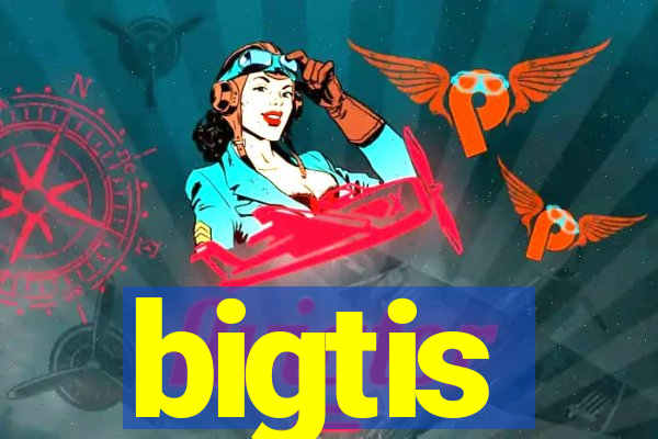 bigtis