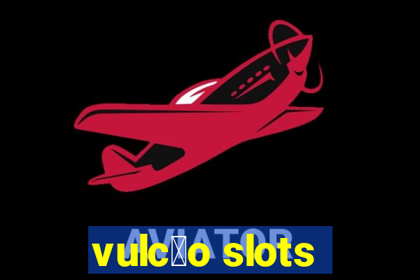 vulc茫o slots