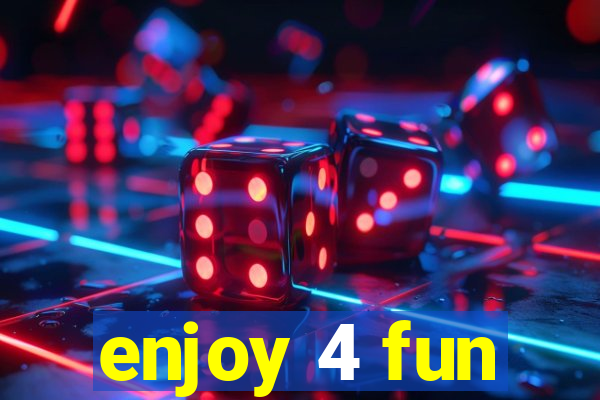 enjoy 4 fun