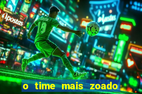 o time mais zoado do mundo