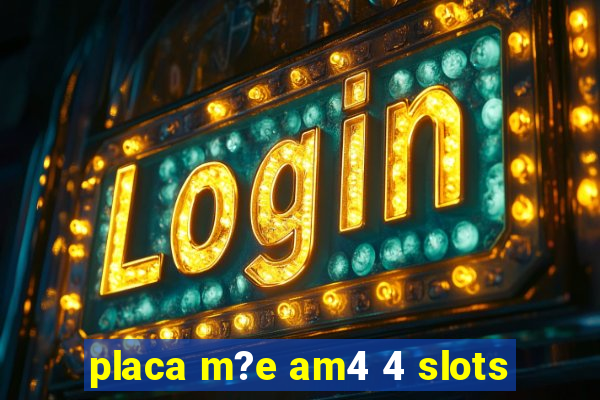 placa m?e am4 4 slots