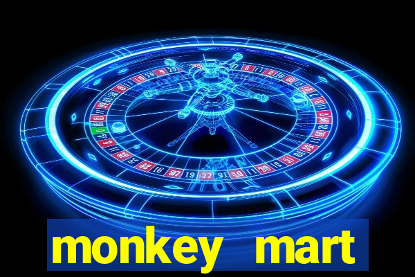 monkey mart dinheiro infinito