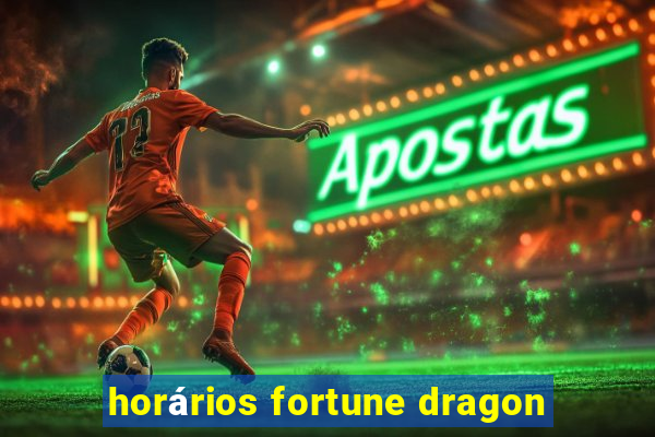 horários fortune dragon