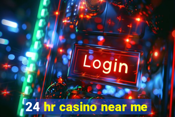 24 hr casino near me