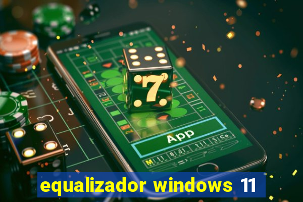 equalizador windows 11