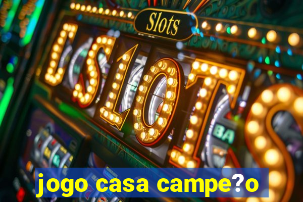 jogo casa campe?o