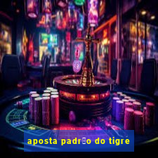 aposta padr茫o do tigre