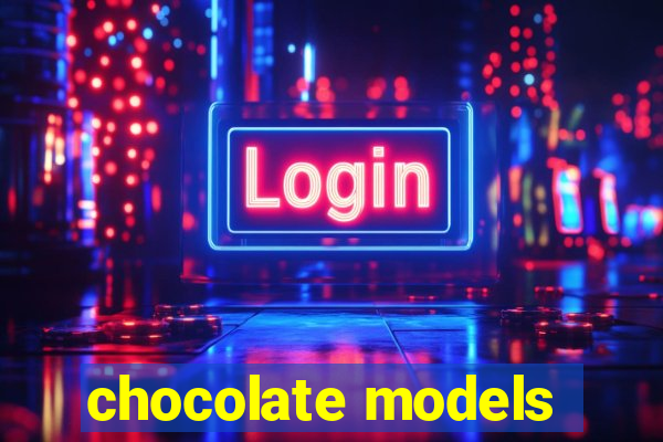 chocolate models