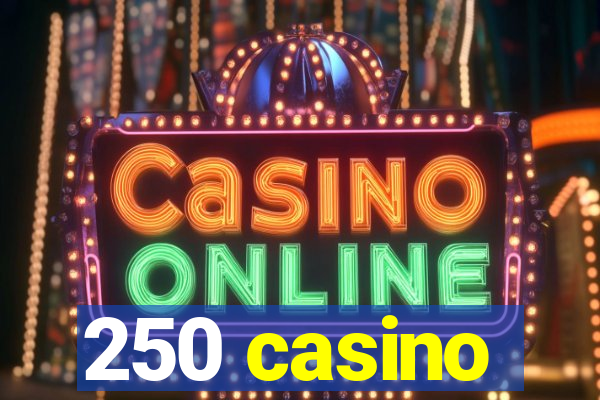 250 casino