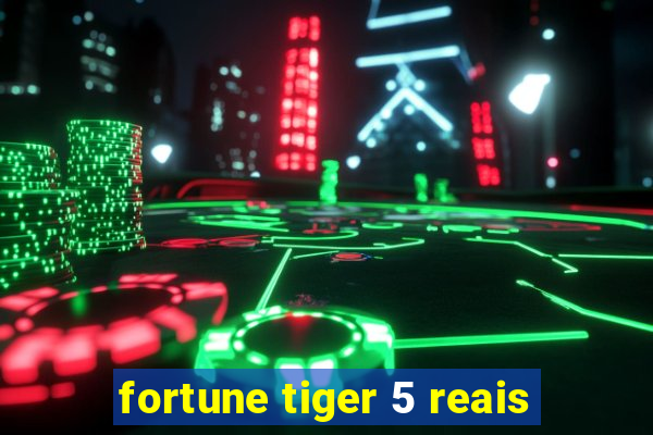 fortune tiger 5 reais