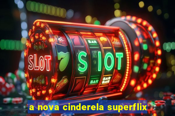 a nova cinderela superflix