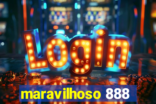 maravilhoso 888