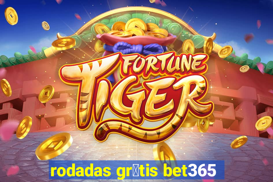 rodadas gr谩tis bet365