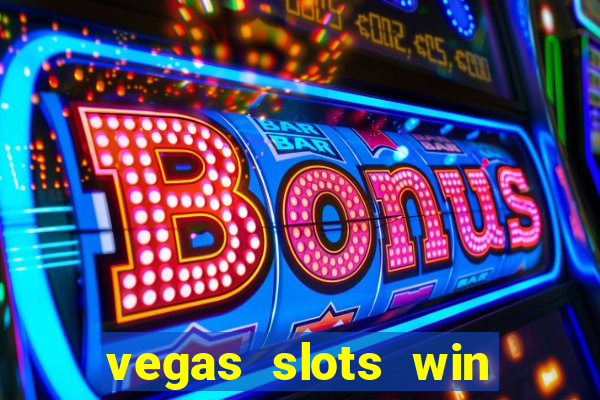 vegas slots win real cash