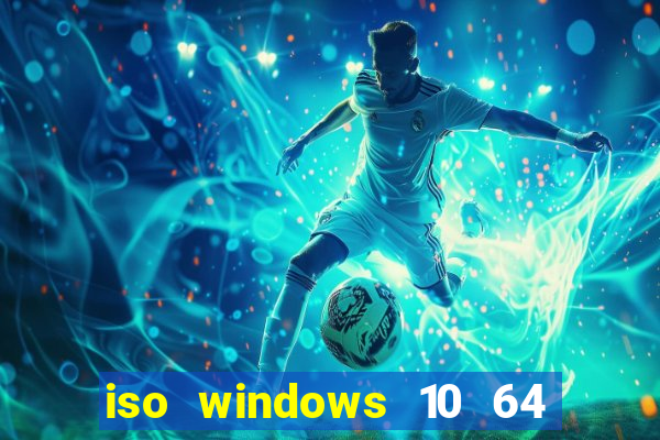 iso windows 10 64 bits download