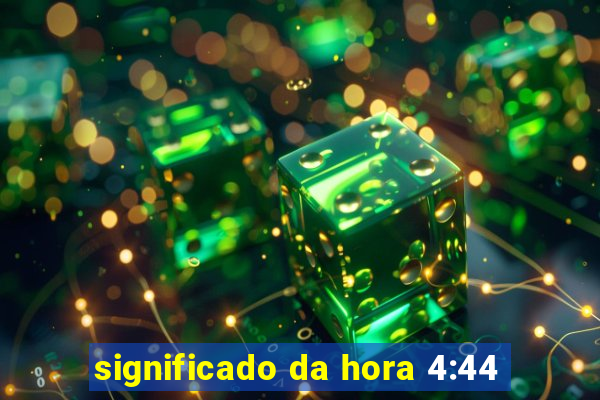 significado da hora 4:44