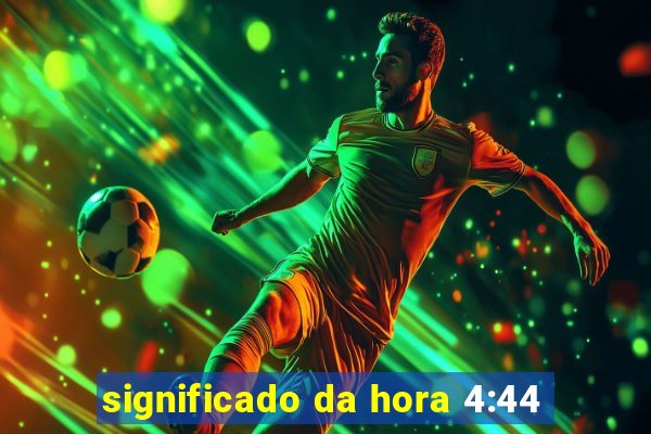 significado da hora 4:44