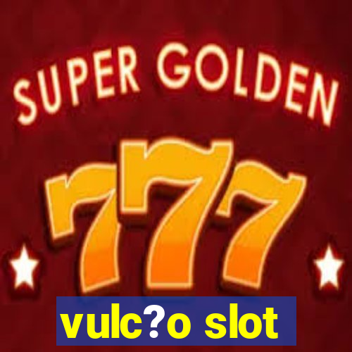 vulc?o slot