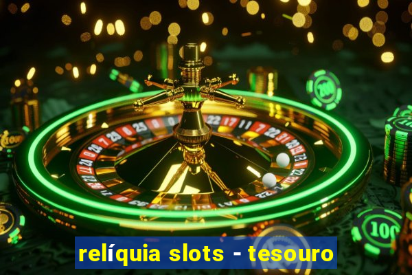 relíquia slots - tesouro