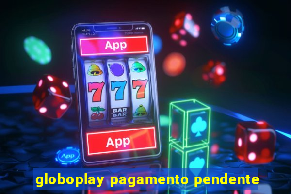 globoplay pagamento pendente