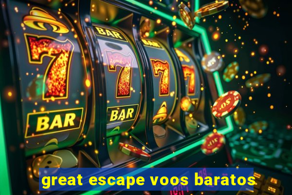 great escape voos baratos