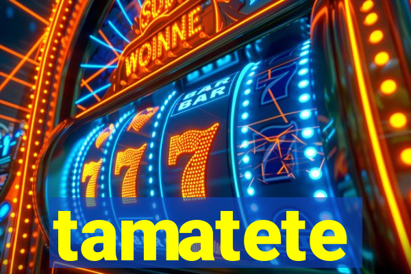 tamatete