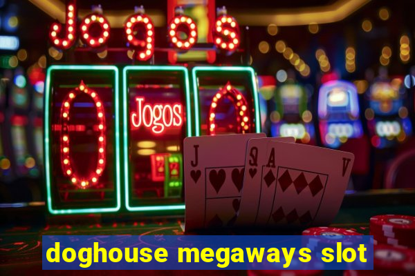 doghouse megaways slot