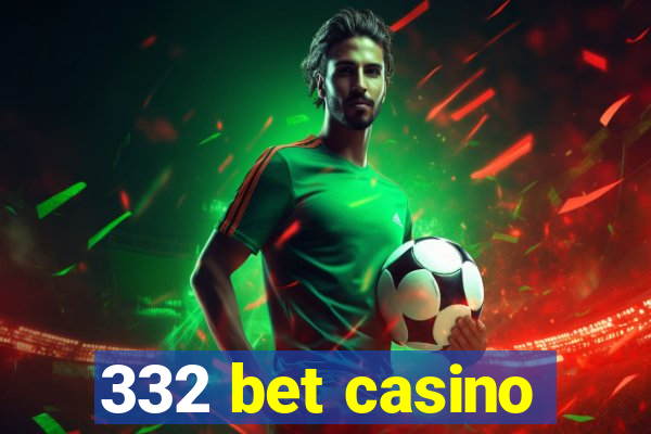 332 bet casino