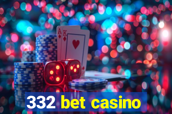 332 bet casino