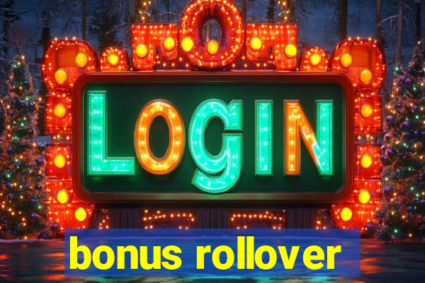 bonus rollover