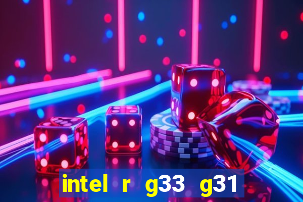 intel r g33 g31 express chipset family roda quais jogos