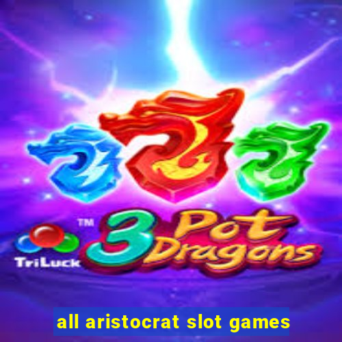 all aristocrat slot games