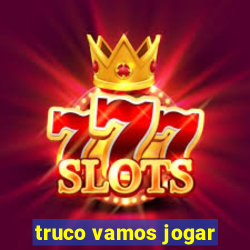 truco vamos jogar