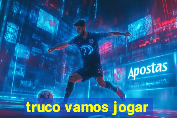 truco vamos jogar