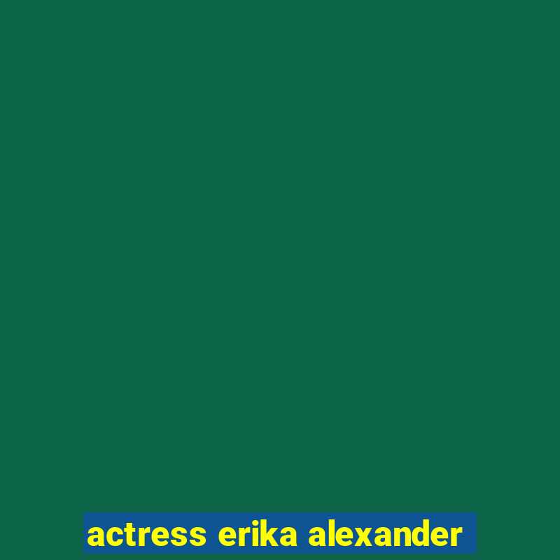 actress erika alexander