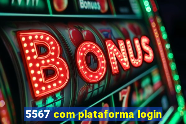 5567 com plataforma login