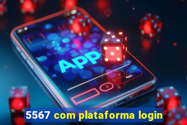 5567 com plataforma login