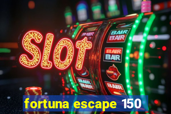 fortuna escape 150