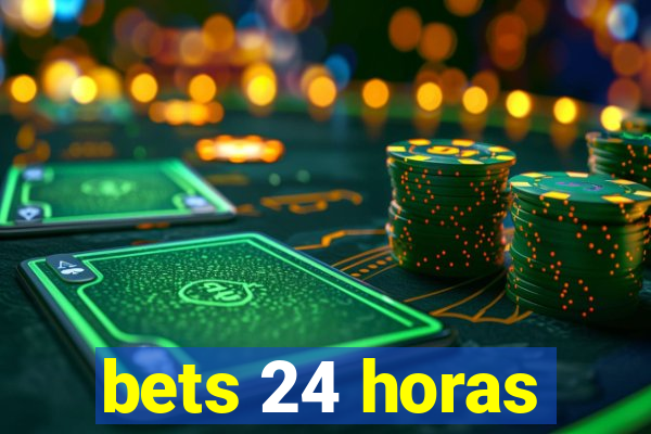 bets 24 horas